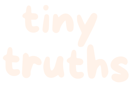 Tiny Truths